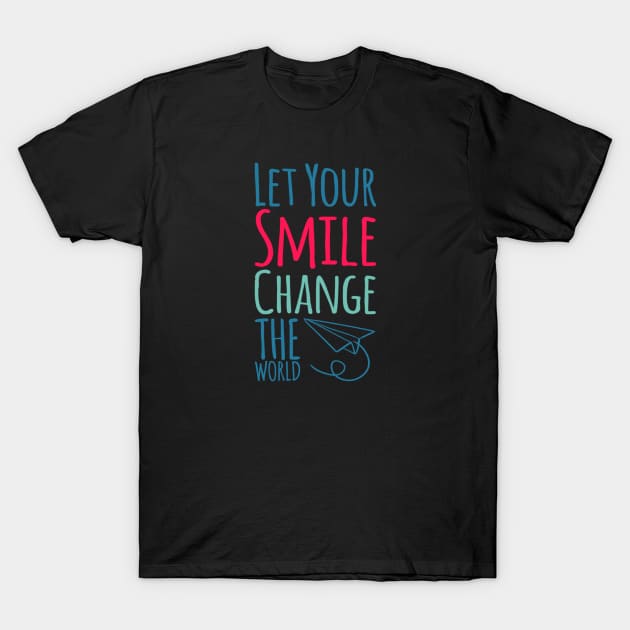 Let your smile change the world T-Shirt by BoogieCreates